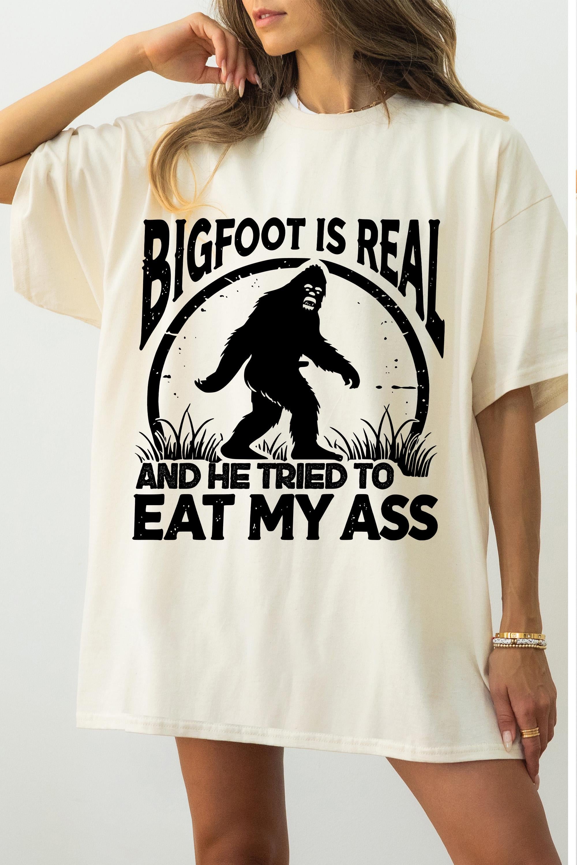 Funny TShirt, Bigfoot Is Real And He Tried To Eat My Ass, Funny, Gift Shirt, Sarcastic T-Shirt, Edgy Meme, Meme T-Shirt